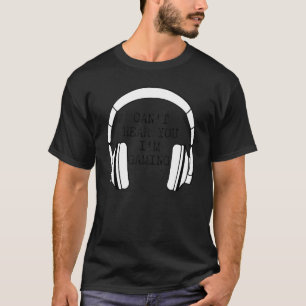 Camiseta Eu não consigo ouvir você Estou jogando games ocup