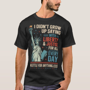 Camiseta Eu Não Cresci Dizendo Com Liberdade Justiça Para