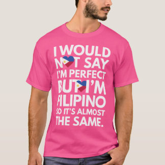 Camiseta Eu Não Diria Que Sou Perfeito, Mas Sou Filipino F