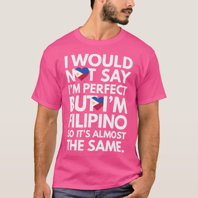 Camiseta Eu Não Diria Que Sou Perfeito, Mas Sou Filipino F (Frente)
