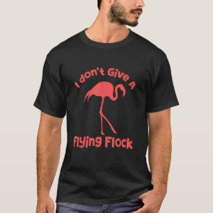 Camiseta Eu não dou a um bando voador Flamingos Sarcásticos