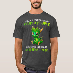 Camiseta Eu Não Entendo Dragões Pessoas Cutes Estúpidos
