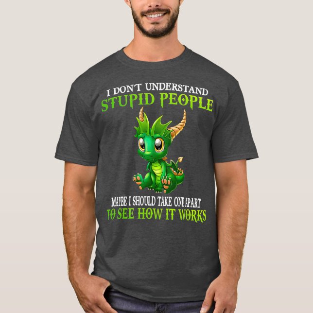 Camiseta Eu Não Entendo Dragões Pessoas Cutes Estúpidos (Frente)
