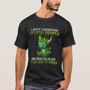 Camiseta Eu Não Entendo Dragões Pessoas Estúpidos