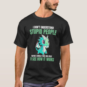 Camiseta Eu não entendo Pessoas estúpidas