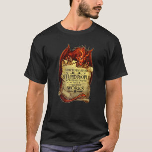 Camiseta Eu não entendo Pessoas estúpidas de dragões bonito