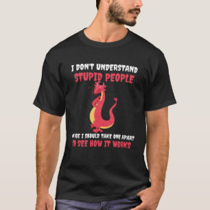 Camiseta Eu não entendo Pessoas estúpidas dragões bonitos