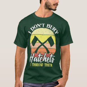 Camiseta Eu Não Enterrar Hatchets Eu Jogo Ax Jogando