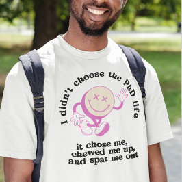 Camiseta Eu não escolhi a vida de doutorado, ela me escolhe