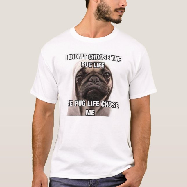 Camiseta Eu não escolhi a vida onde do pug a vida do pug me (Frente)