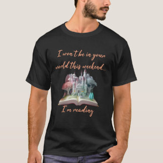 Camiseta Eu não estarei no seu mundo, estou lendo um livro 