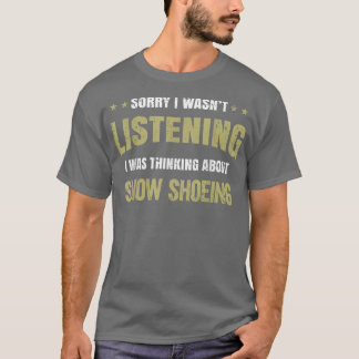 Camiseta Eu não estava ouvindo. Estava pensando em Snow Sho