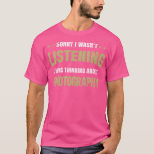 Camiseta Eu Não Estava Ouvindo Eu Estava Pensando Em Fotogr