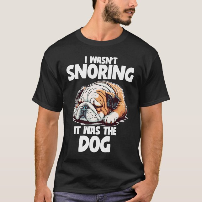 Camiseta Eu não estava roncando o cachorro preguiçoso inglê (Frente)