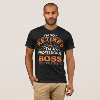 Camiseta Eu não estou aposentado, eu sou o chefe profission