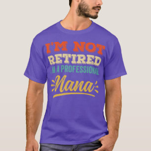 Camiseta Eu Não Estou Aposentado Eu Sou Uma Nana Profission