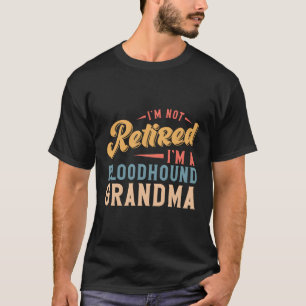 Camiseta Eu Não Estou Aposentado Eu Sou Uma Vovó Sanguínea