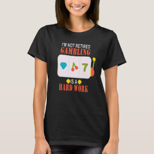 Camiseta Eu não estou aposentado Jogo é trabalho de Duro