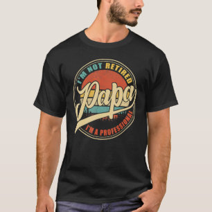 Camiseta Eu não estou aposentado sou um Pai profissional de