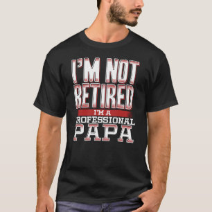 Camiseta Eu não estou aposentado sou um profissional Pai or