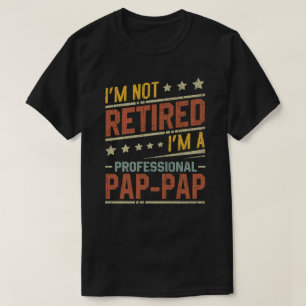 Camiseta Eu não estou aposentado. Sou um vovô profissional