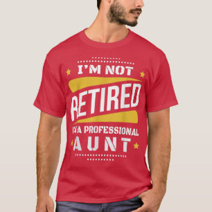 Camiseta Eu Não Estou Aposentado Tia Profissional Vintage R
