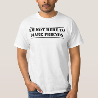 Camiseta Eu não estou aqui fazer amigos
