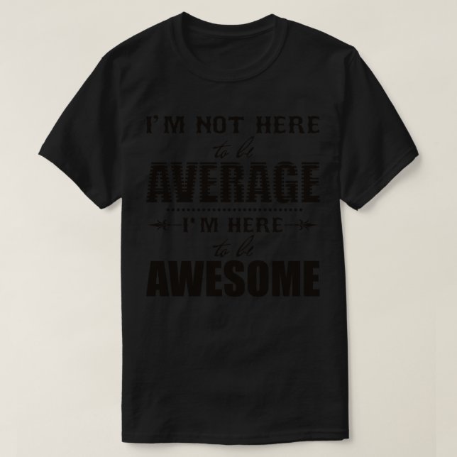 Camiseta Eu não estou aqui para ser média (Frente do Design)
