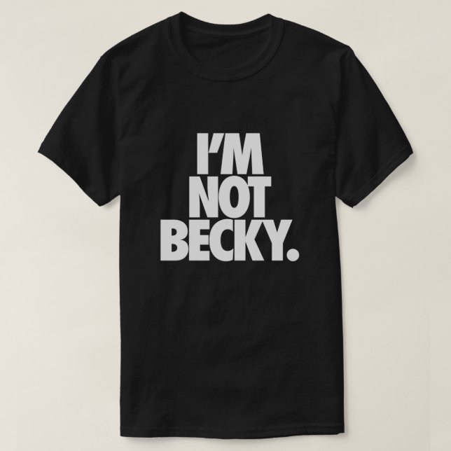 Camiseta EU NÃO ESTOU BECKY. Ajustado (Frente do Design)