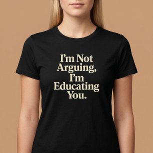 Camiseta Eu não estou discutindo, estou te educando.