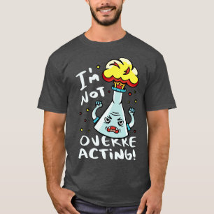 Camiseta Eu não estou exagerando em química engraçada