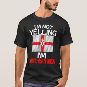 Camiseta Eu Não Estou Gritando Eu Norte Norte Irlandês Engr