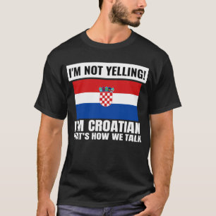 Camiseta Eu não estou gritando. Eu sou croata croata, croat