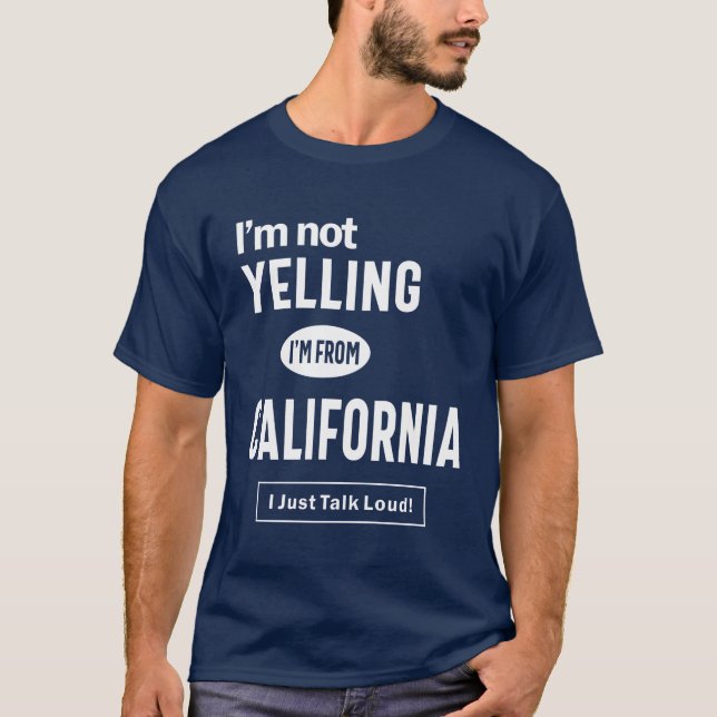 Camiseta Eu não estou gritando! Eu sou da Califórnia Eu só  (Frente)
