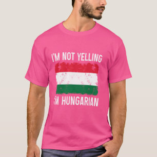 Camiseta Eu não estou gritando. Eu sou um orgulho húngaro e