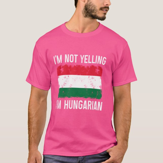 Camiseta Eu não estou gritando. Eu sou um orgulho húngaro e (Frente)