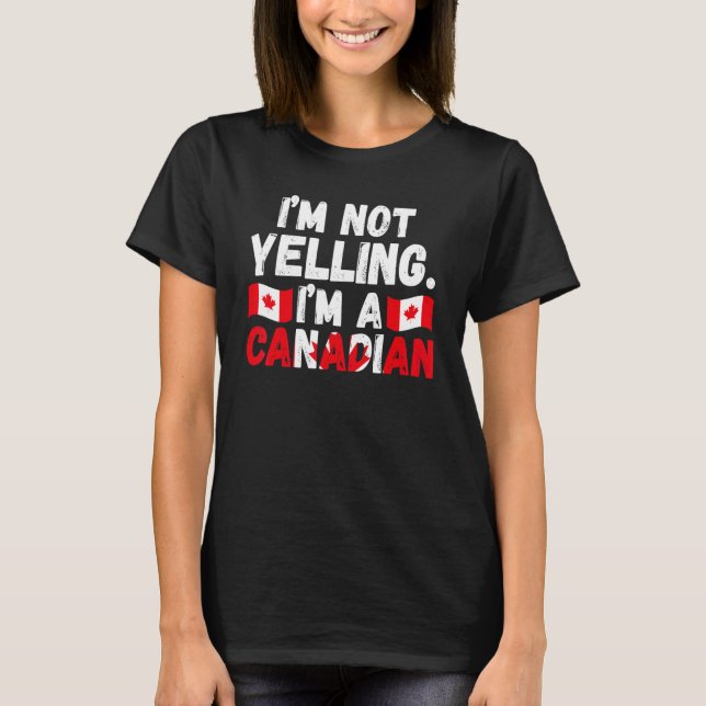 Camiseta Eu não estou gritando que sou uma raízes canadense (Frente)