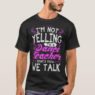 Camiseta Eu não estou gritando, sou um professor de dança i