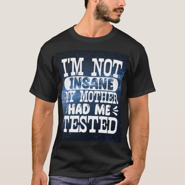 Camiseta Eu Não Estou Insano Minha Mãe Me Testou (Frente)