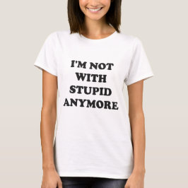 Camiseta Eu não estou mais com estúpidos
