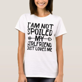 Camiseta Eu não estou mimado Meu Namorada apenas me ama eng
