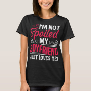 Camiseta Eu não estou mimado, meu Namorado apenas me ama! E