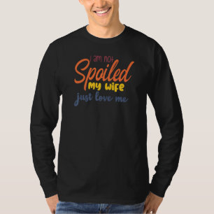 Camiseta Eu não estou mimado, minha esposa me ama.