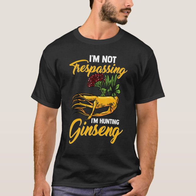 Camiseta Eu Não Estou Perfurando Estou Caçando Ginseng Root (Frente)