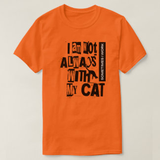 Camiseta Eu não estou sempre com o meu gato, às vezes traba