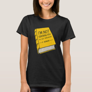 Camiseta Eu não estou te ignorando. Eu só estou sobrecarreg