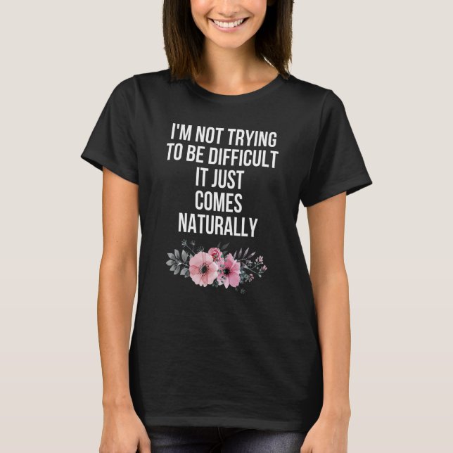 Camiseta Eu não estou tentando ser difícil, isso só se torn (Frente)