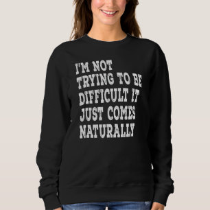 Camiseta Eu não estou tentando ser difícil, isso só se torn