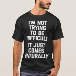 Camiseta Eu não estou tentando ser difícil (isso vem apen