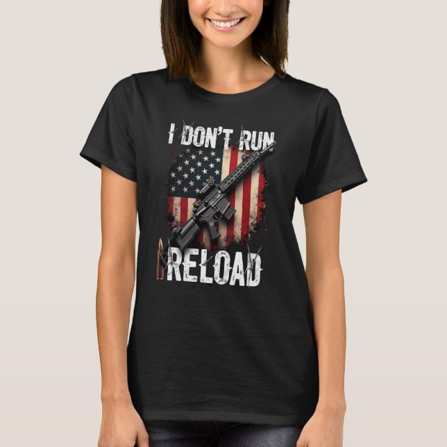 Camiseta Eu não executo I Reload Sinalizador de Arma (atrás (Frente)